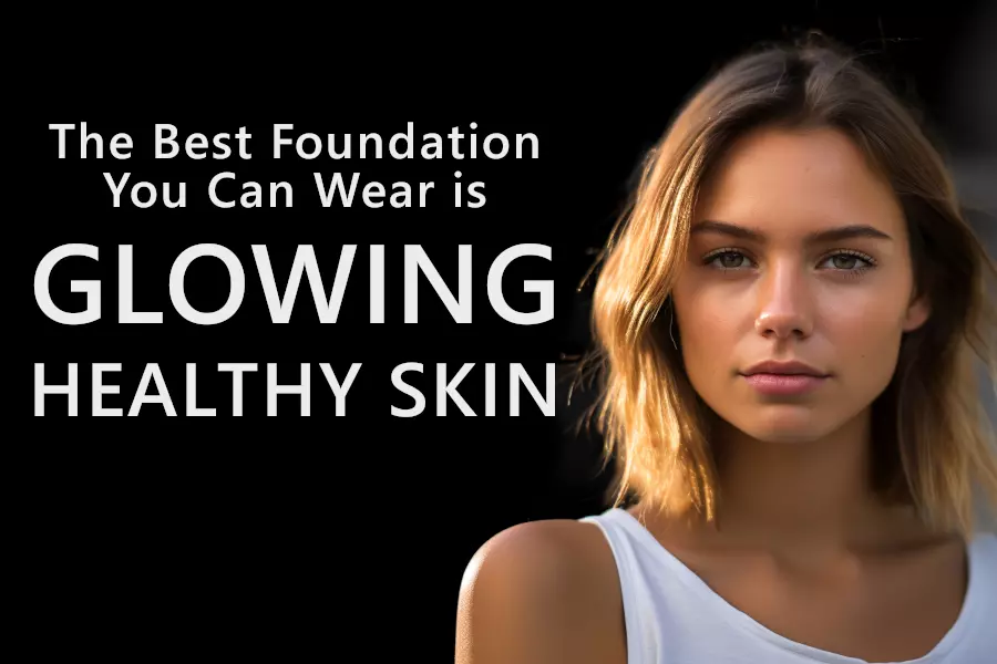 Inspirational quote: The best foundation you can wear is glowing healthy skin.